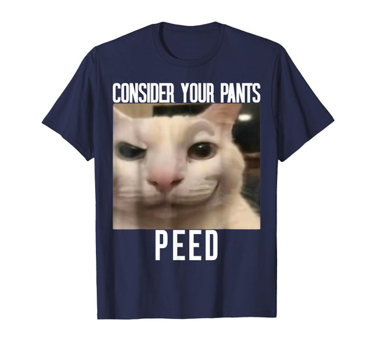 Consider Your Pants Peed Weird Cat Meme Funny Memes Brainrot T-Shirt