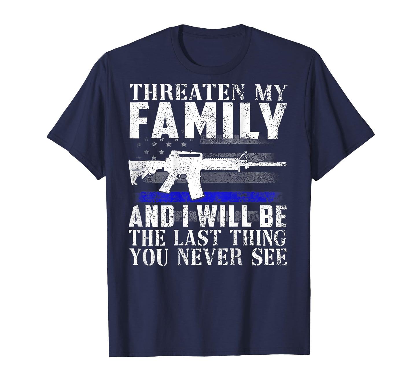 Threaten My Family And I Will Be The Last Thing (on back) T-Shirt