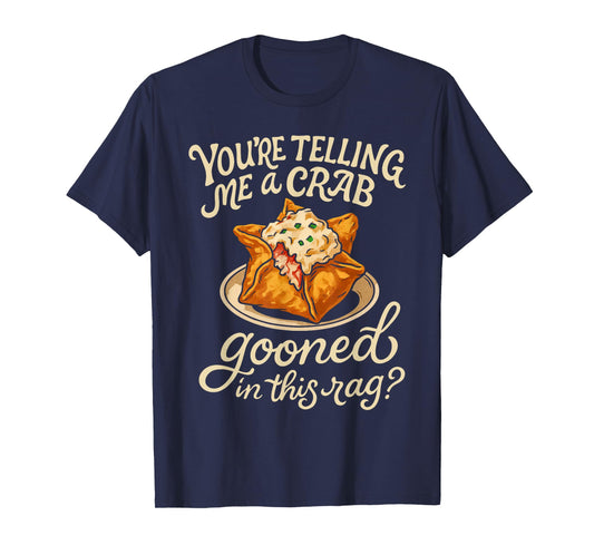 Crab Gooned Meme You're Telling Me A Crab Gooned in This Rag T-Shirt