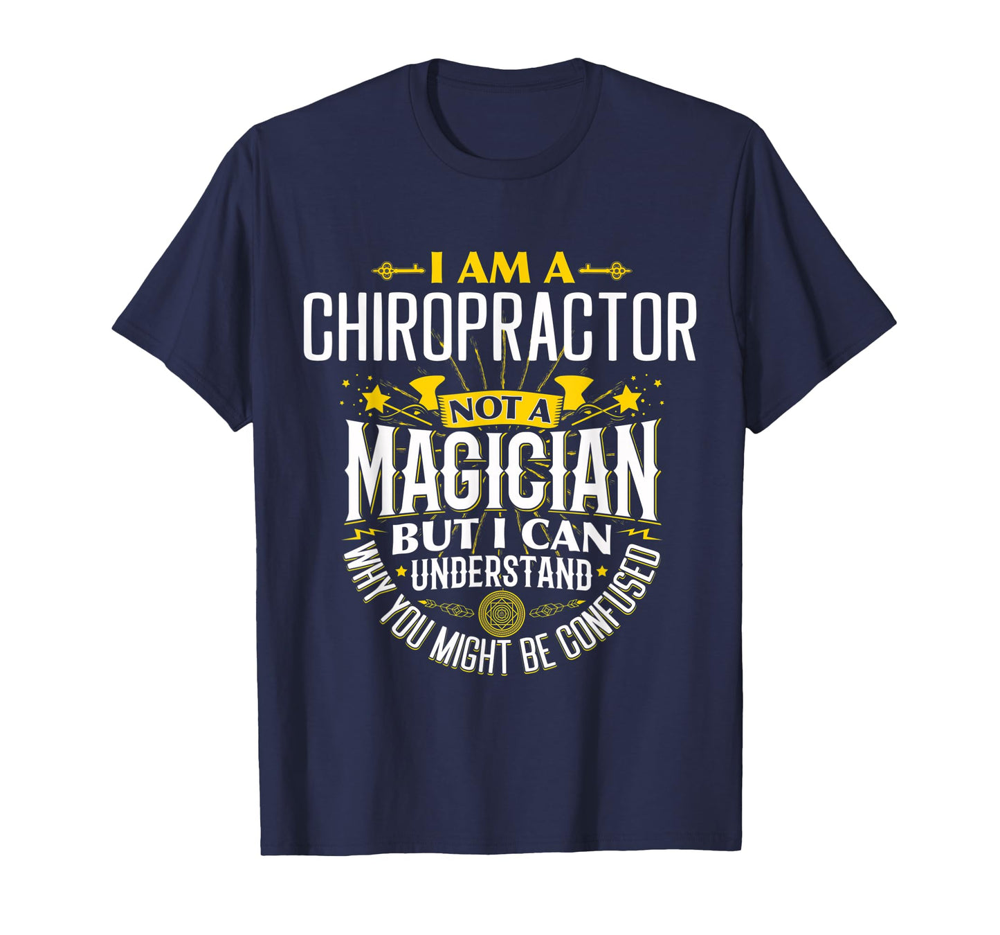 Chiropractor Idea Funny Not A Magician - Chiropractor T-Shirt