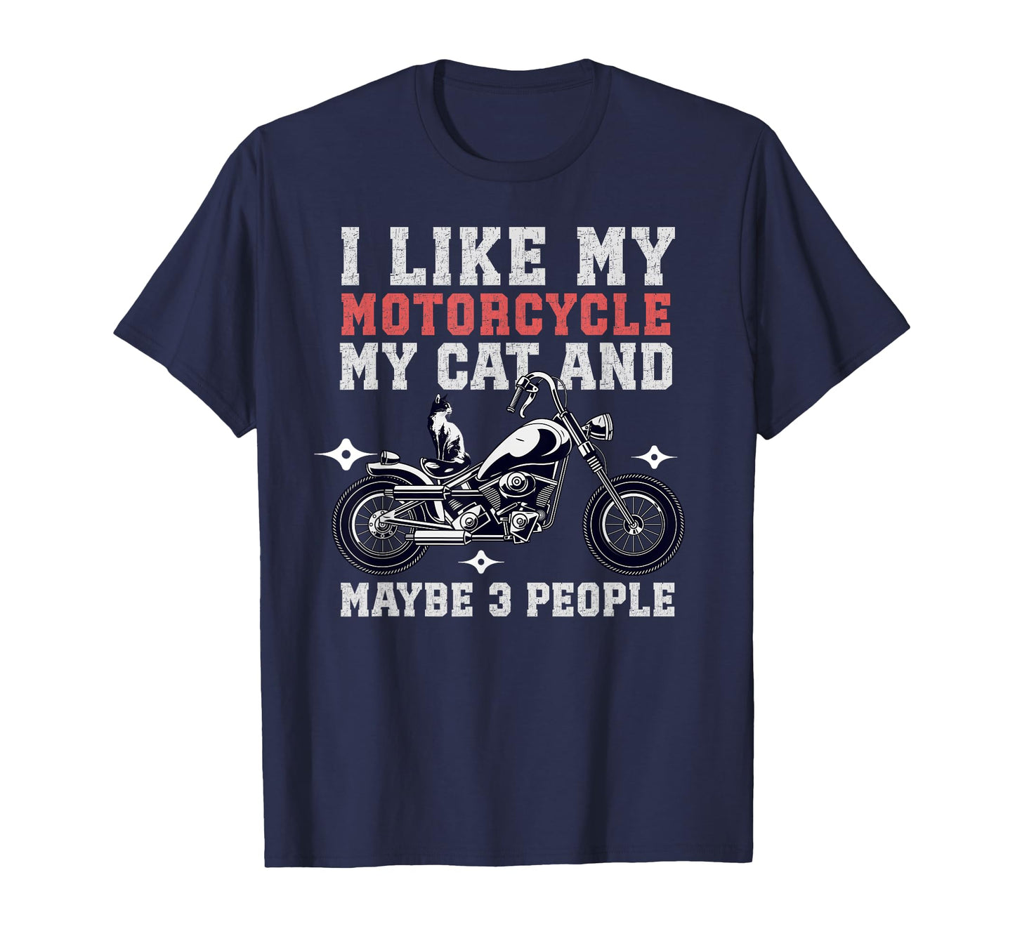 I Like My Motorcycle Cat Maybe 3 People Funny Biker Chopper Men Women T-Shirt