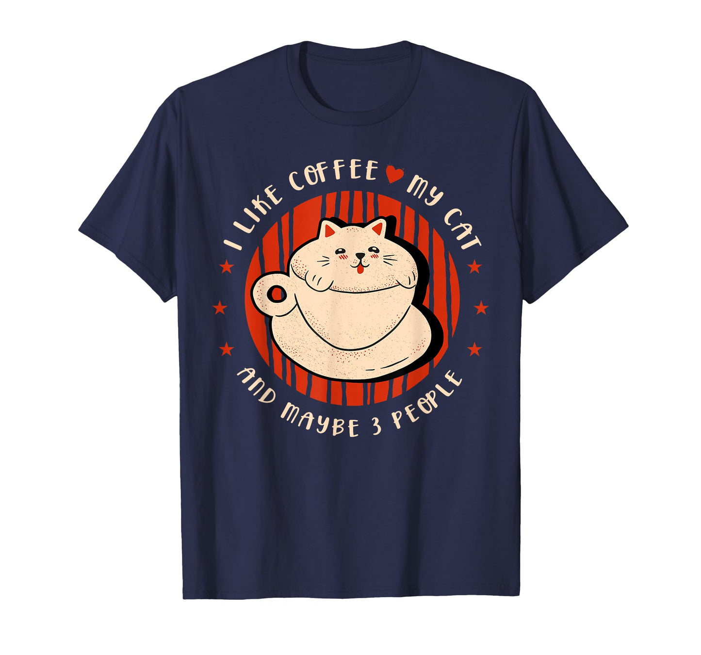 I like coffee my cat and maybe 3 people Coffee lover Coffee T-Shirt