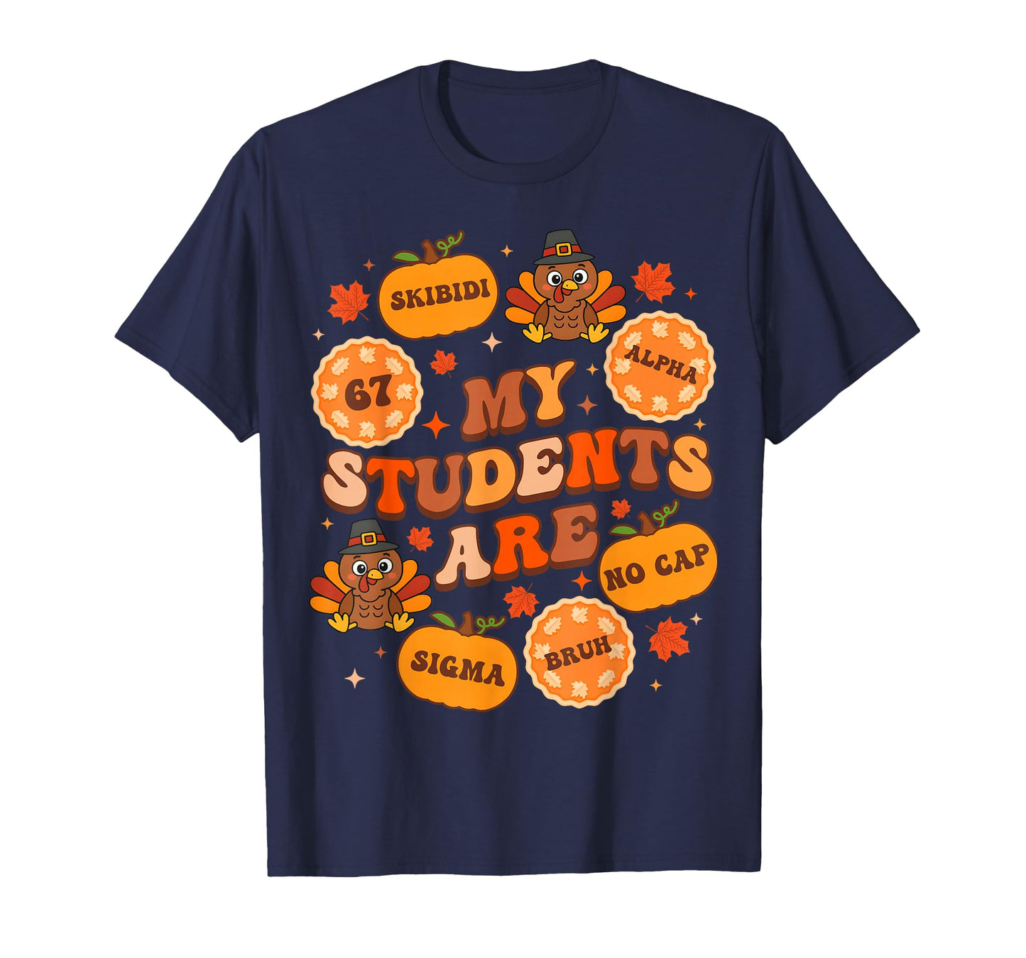 My Students are 67 Sigma No Cap Bruh Teacher Thanksgiving T-Shirt
