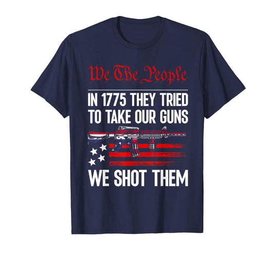In 1775 They Tried To Take Our Guns We Shot Them US Flag T-Shirt