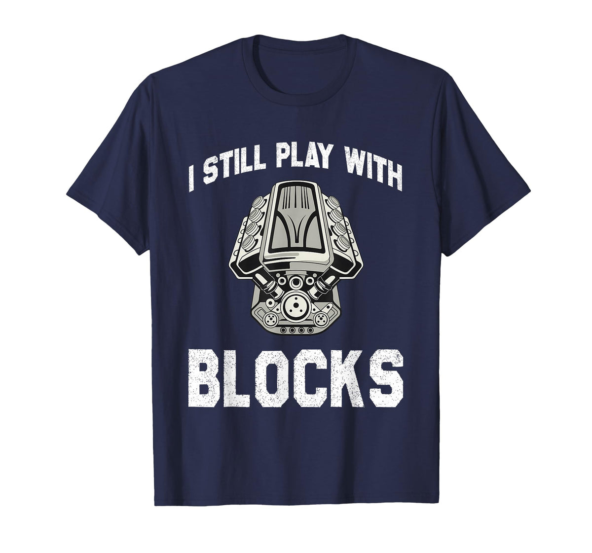 Mechanic I Still Play with Blocks Funny Car Engine Men Women T-Shirt