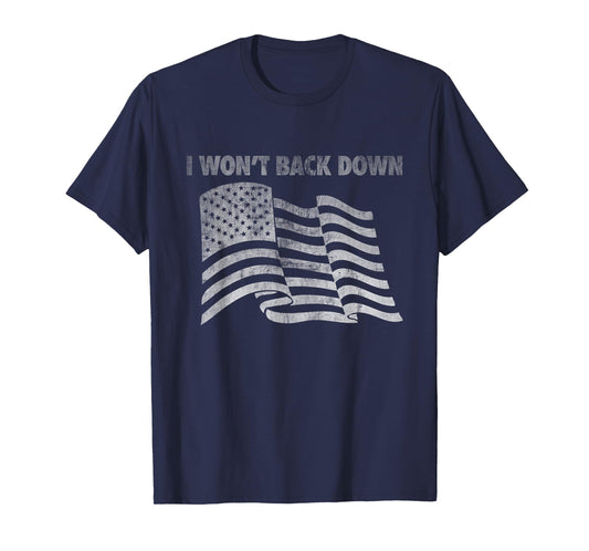 Distressed I Won't Back Down Flag Shirt T-Shirt
