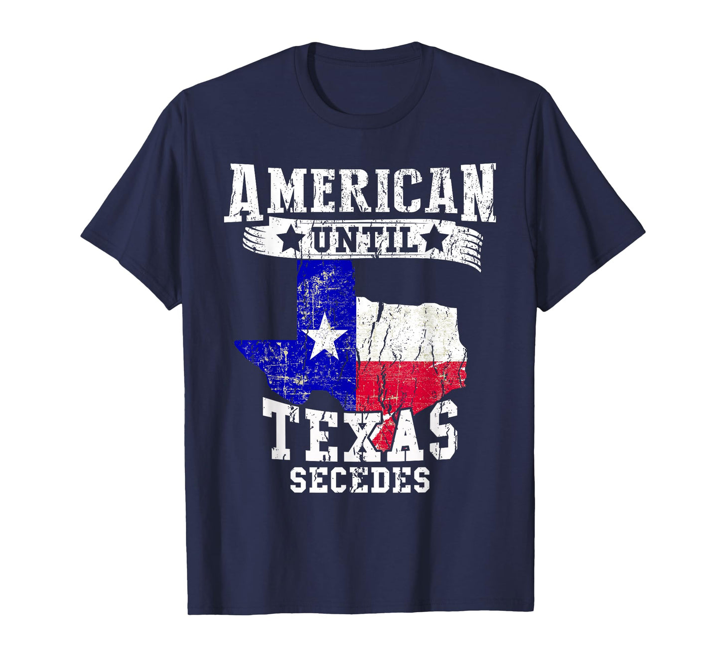 American Until Texas Secedes Texan American Funny Distressed T-Shirt