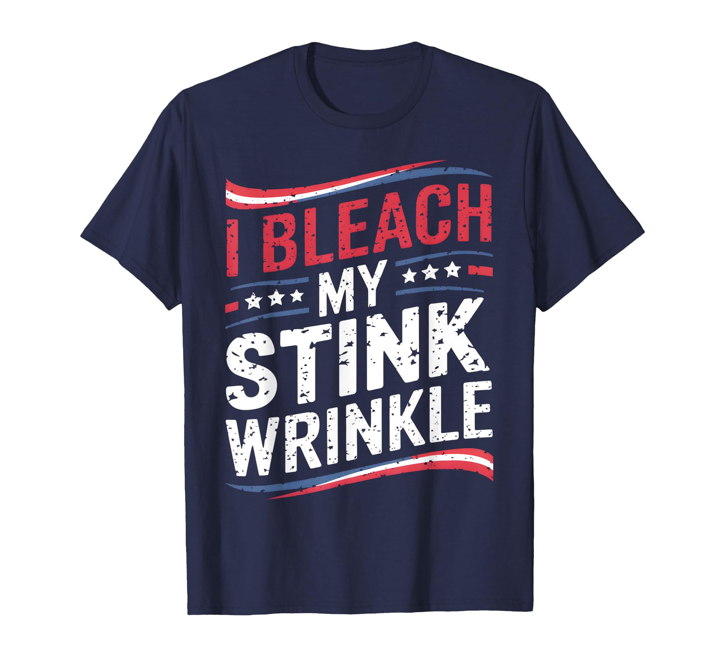 Funny Sarcastic I Bleach My Stink Wrinkle, Gag Adult Humour T-Shirt