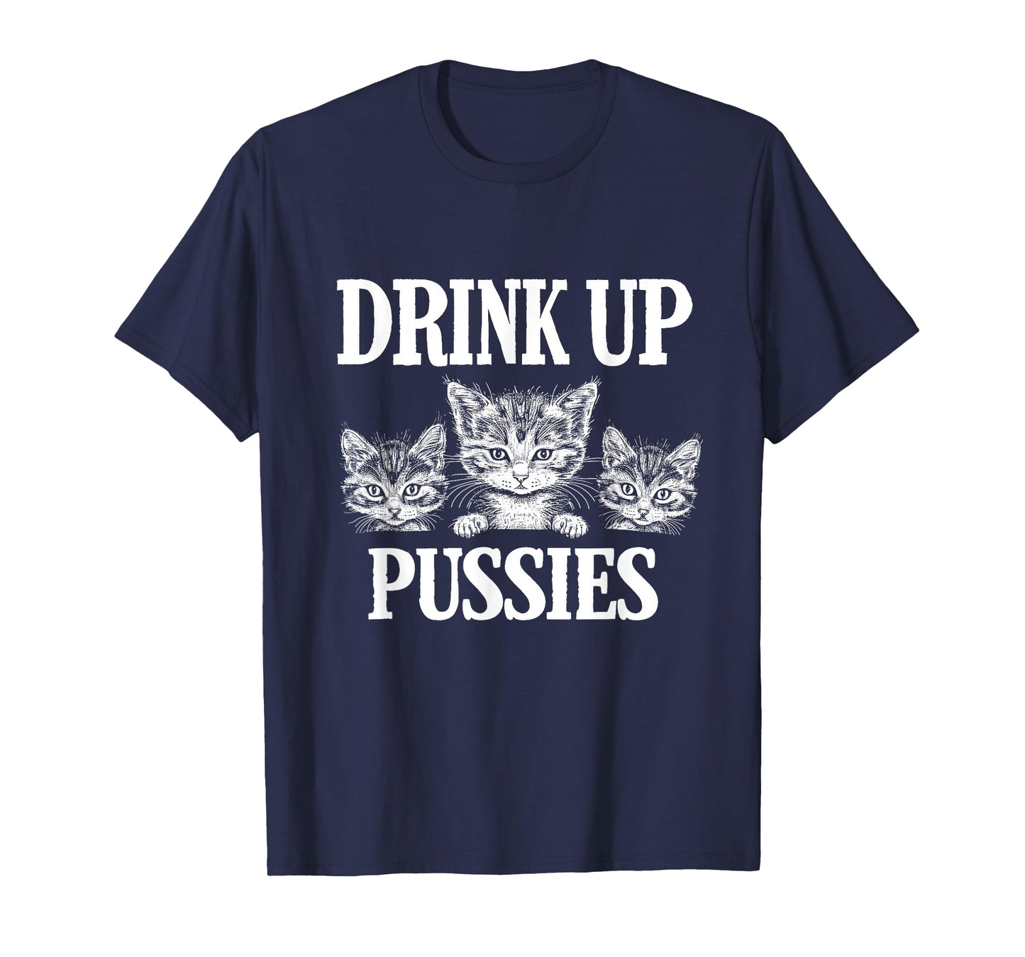 Drink Up Pussies Adult Humor St Patricks Day Saying Vintage T-Shirt