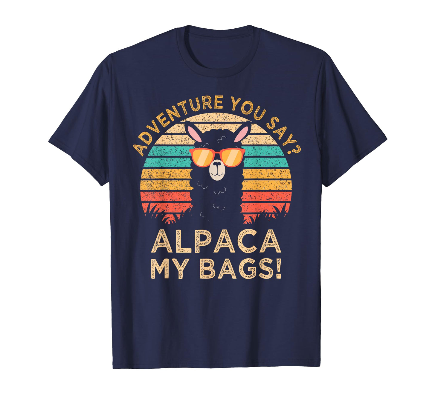 Adventure You Say? Alpaca My Bags Alpaca Wearing Sunglasses T-Shirt