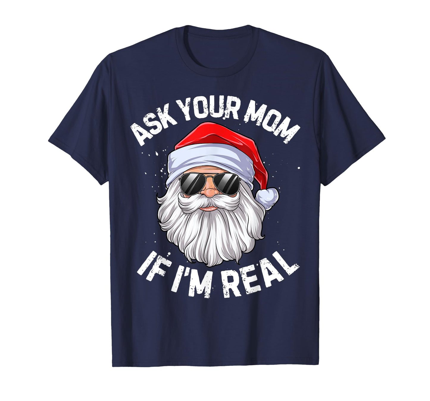 Ask Your Mom If I'm Real Funny Christmas Santa Claus Xmas T-Shirt