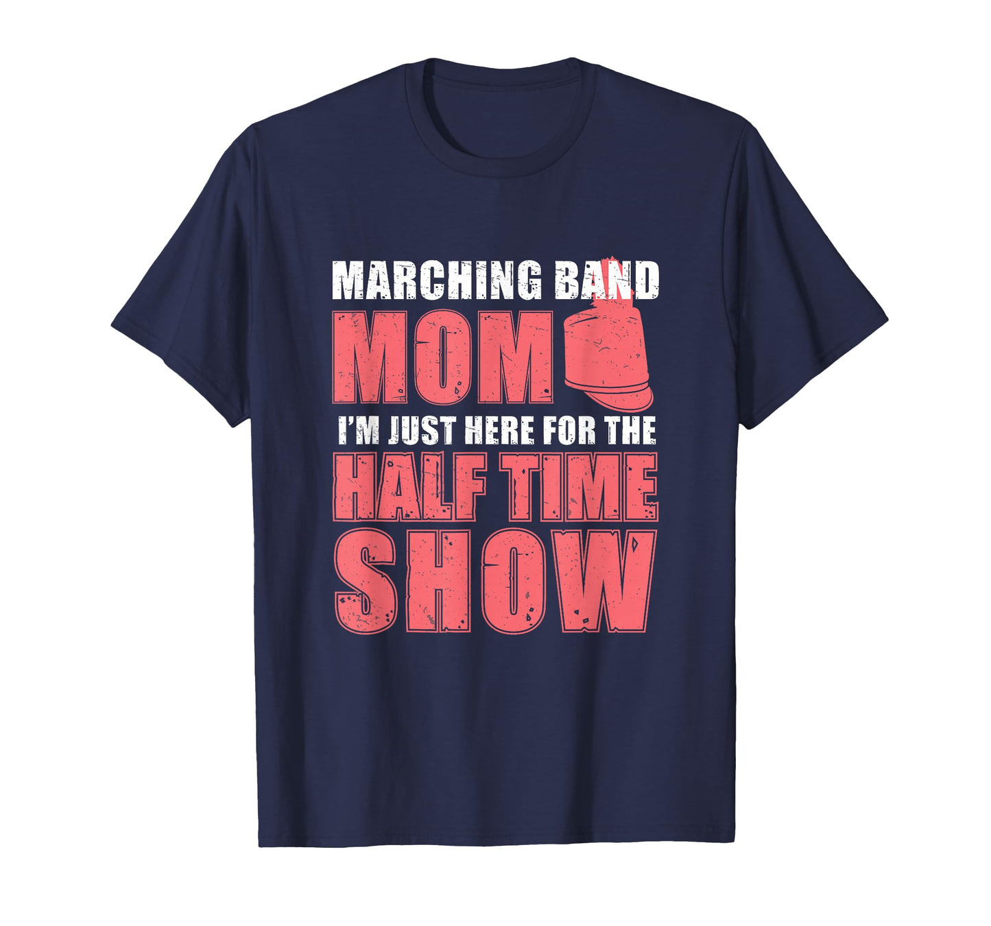 Funny Marching Band Mom I'm Just Here For The Halftime Show T-Shirt