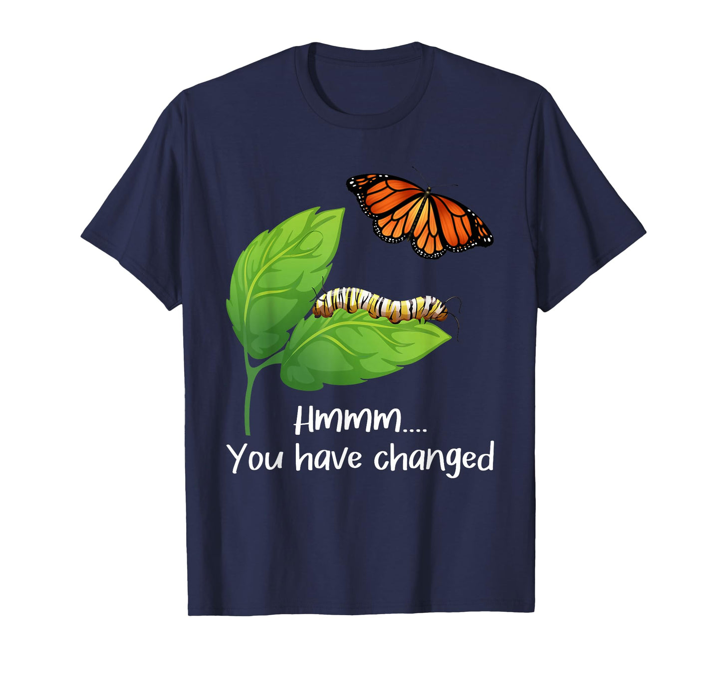 You Have Changed - Butterfly Lover Butterflies Entomologist T-Shirt