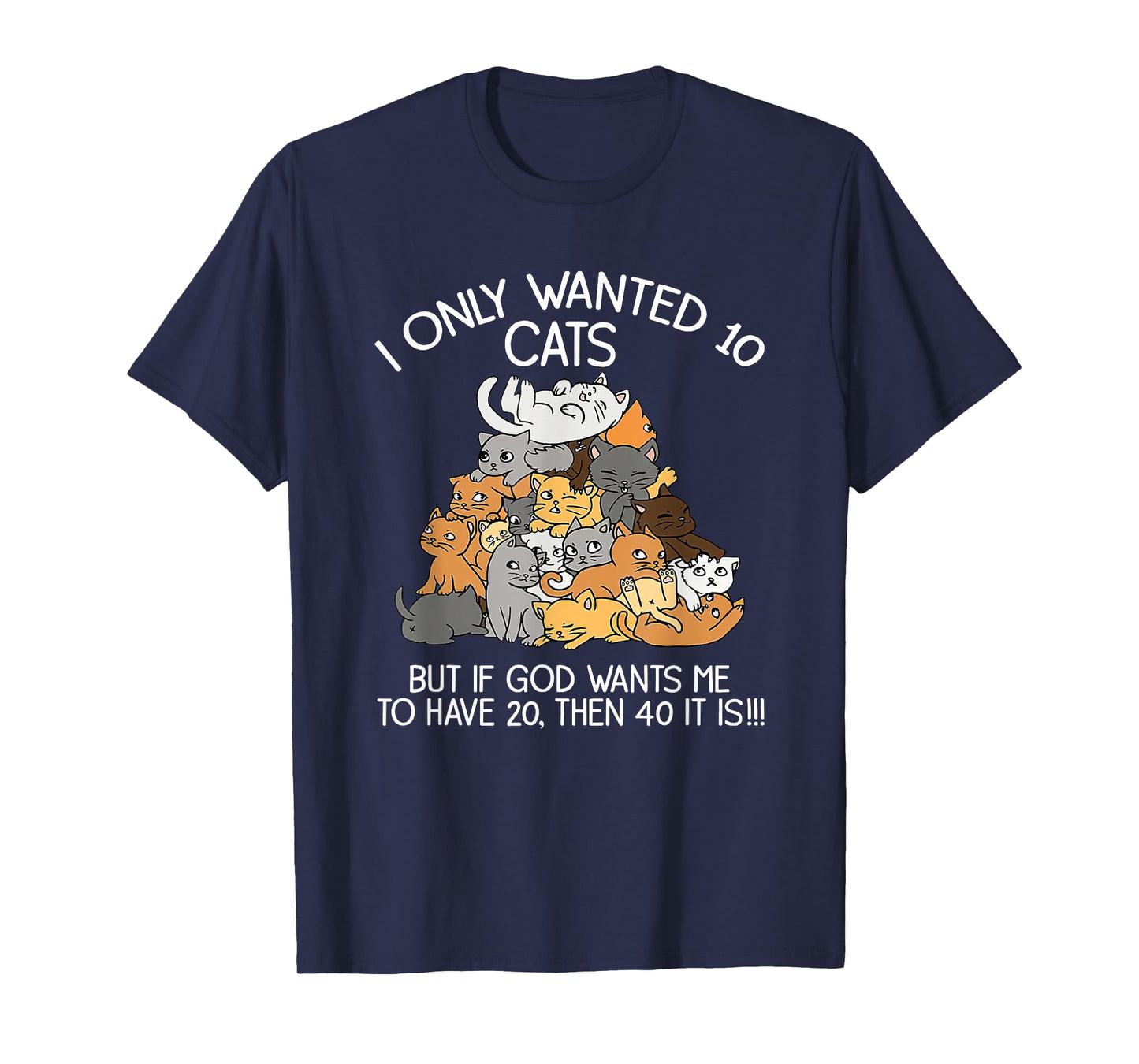 I Only Wanted 10 Cats But If God Wants Me To Have 20 T-Shirt