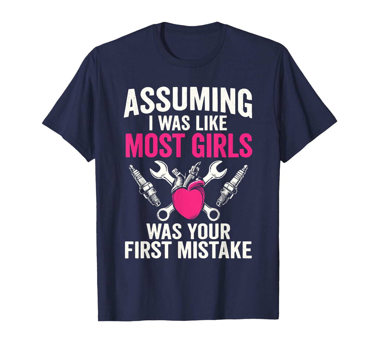 Assuming I Was Like Most Girls Was Your First Mistake T-Shirt