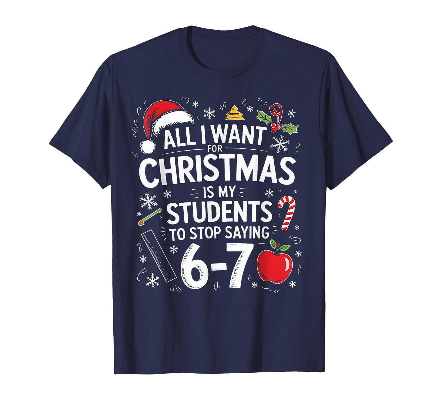 Students Saying 6-7 67 Six Seven Funny Teacher Christmas T-Shirt