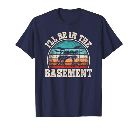 I'll Be In The Basement Drumming Drum Set Funny Drummer Men T-Shirt