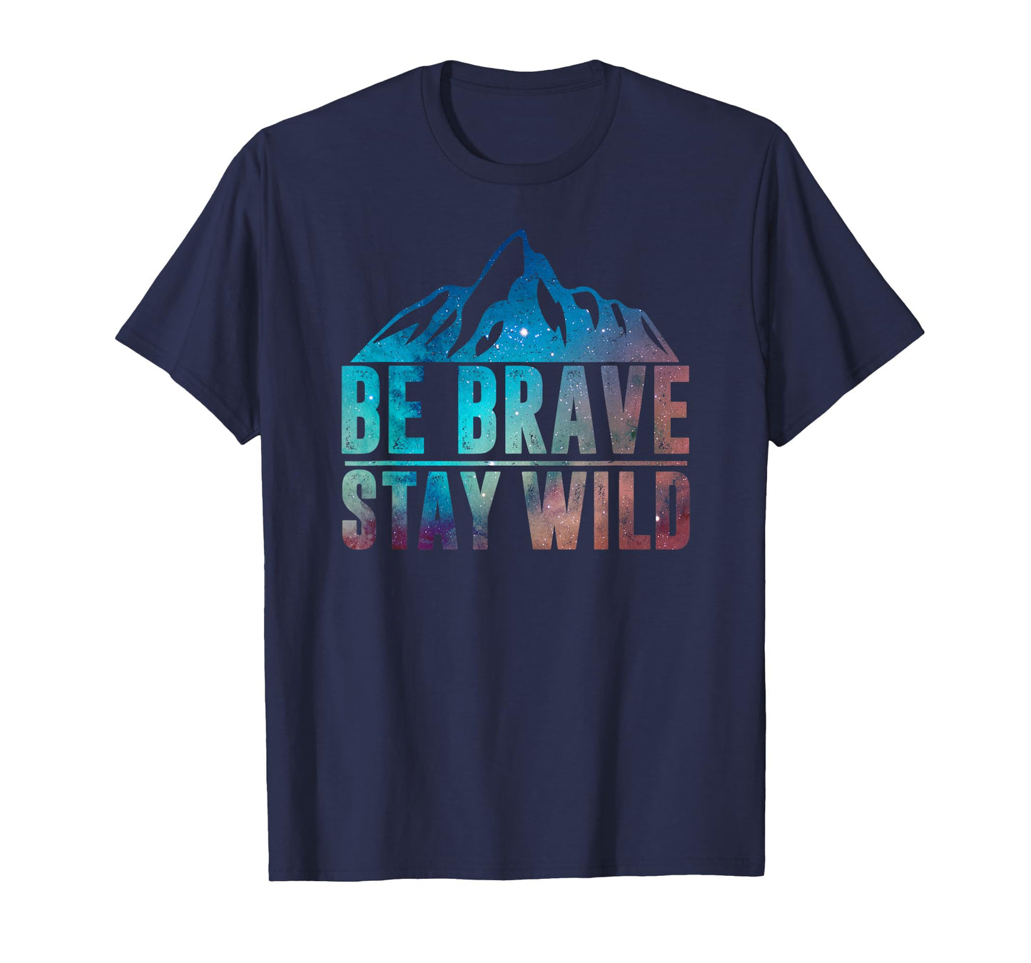 BE BRAVE STAY WILD Hiking Camping Wilderness Nature Lover T-Shirt