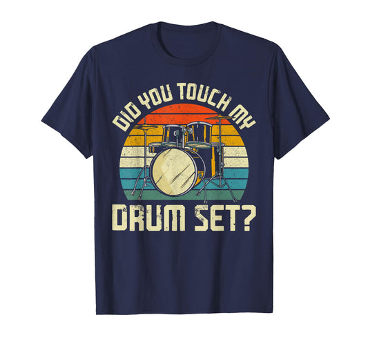 Drummer Drum Set Vintage Retro Did You Touch My Drum Set? T-Shirt