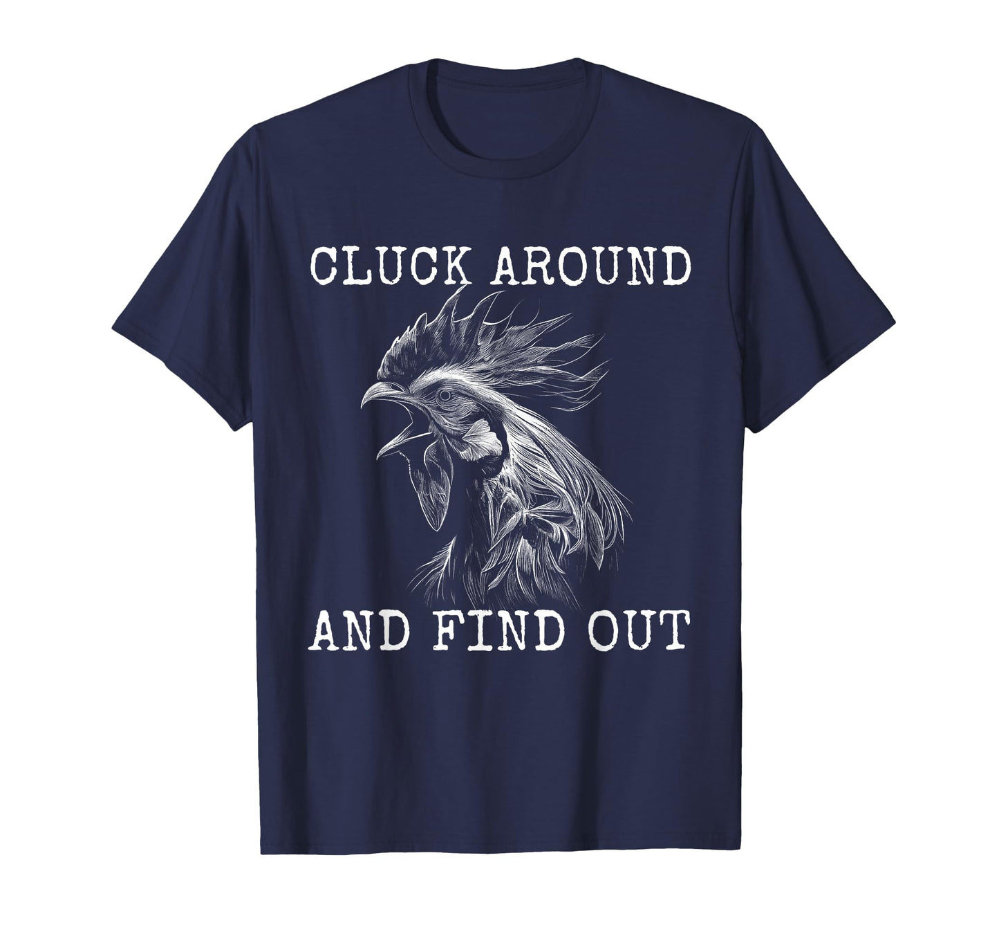 Cluck Around And Find Out Chicken F Around And Find Out T-Shirt
