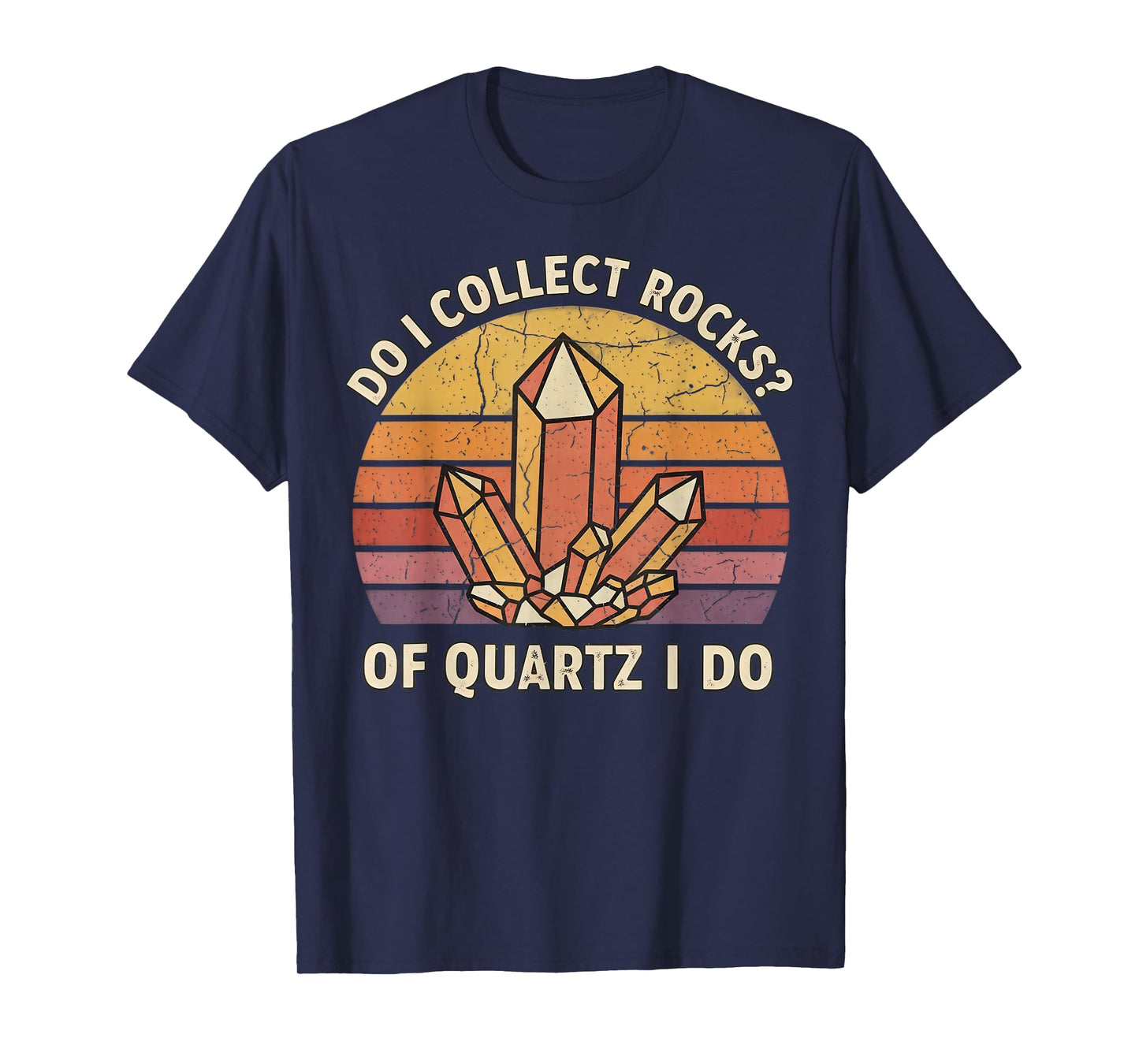 Do I Collect Rocks of Quartz I Do Vintage Funny Geology T-Shirt