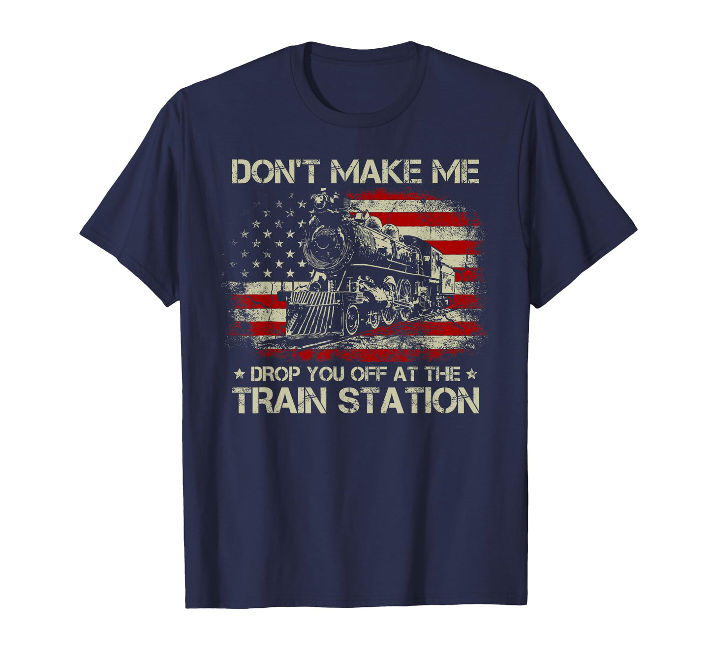 USA Flag Tee Don't Make Me Drop You Off at The Train Station T-Shirt