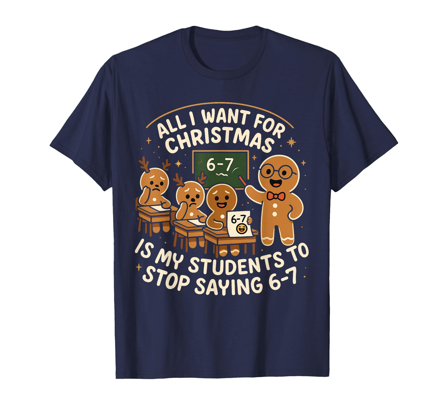 All I Want for Christmas is My Students to Stop Saying 67 T-Shirt