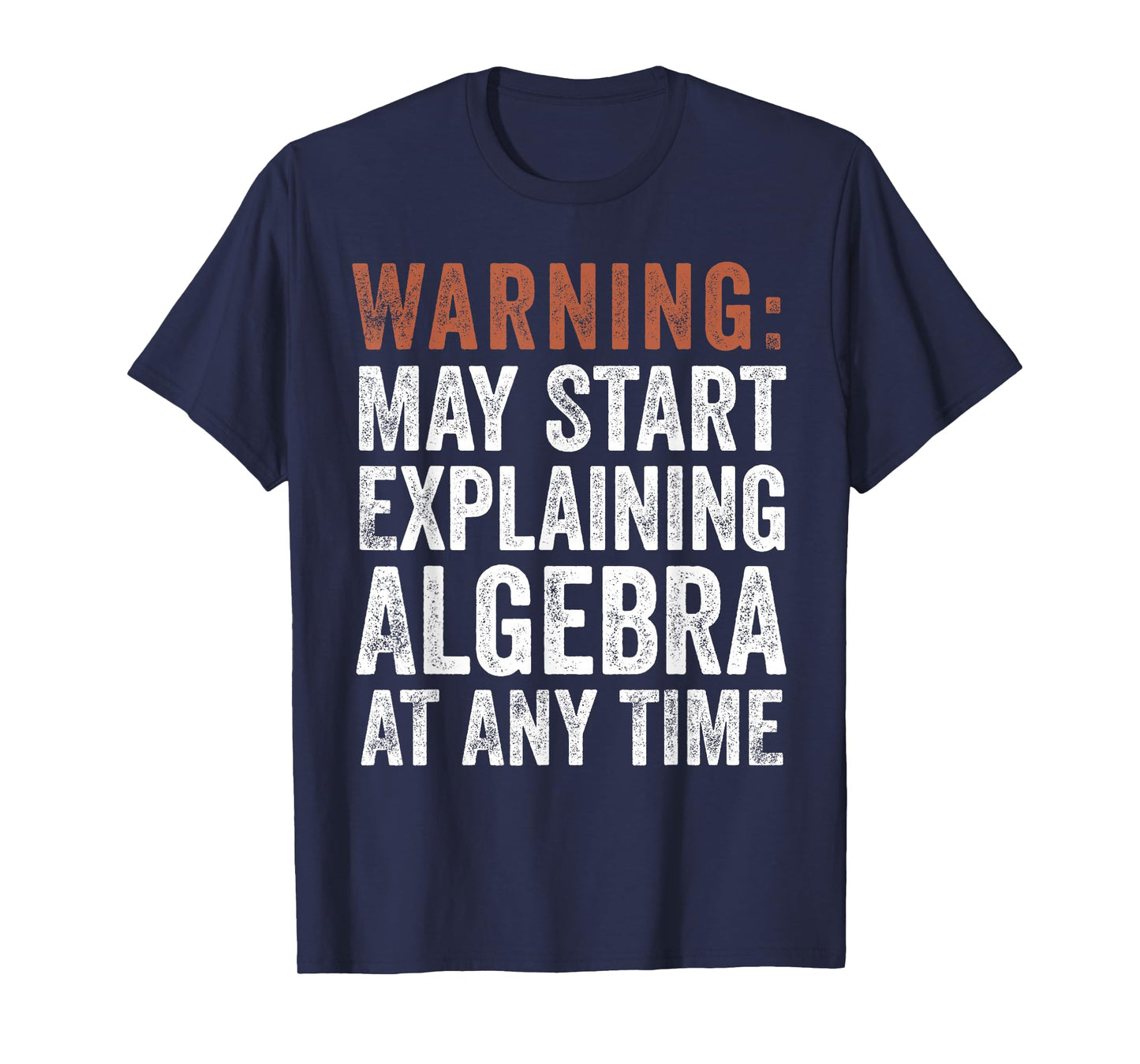 Warning May Start Explaining Algebra Funny Math T-Shirt
