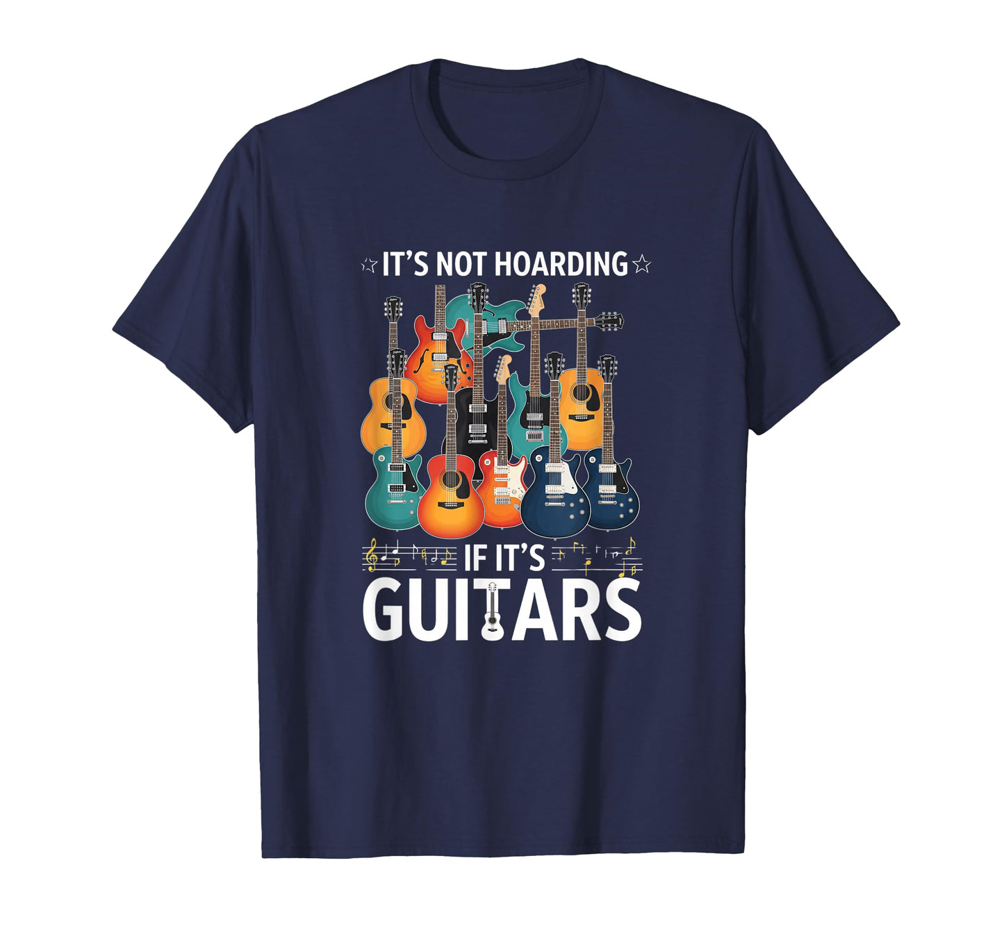Creative It's Not Hoarding If It's Guitars - for Guitarists T-Shirt