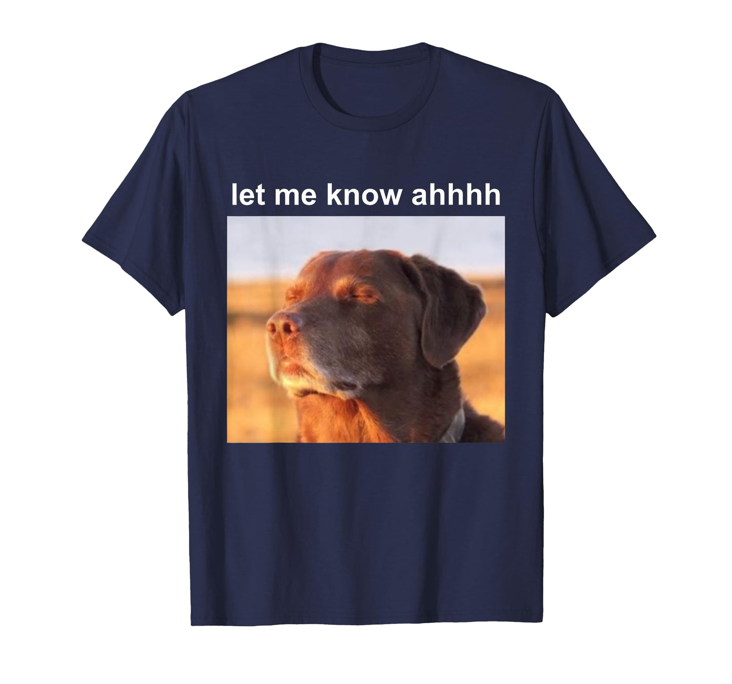 Let Me Know Ahh Dog Funny Meme T-Shirt for Men Women Kids