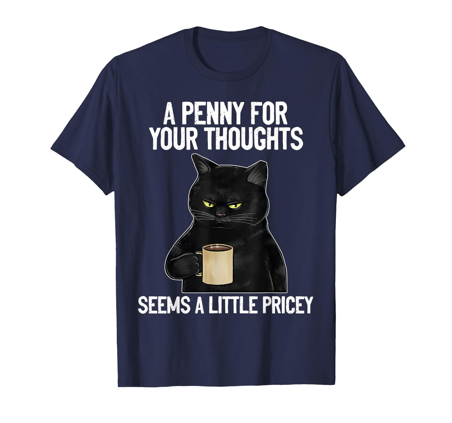 Funny Cat Saying A Penny For Your Thoughts Sarcastic Joke T-Shirt for Men Women