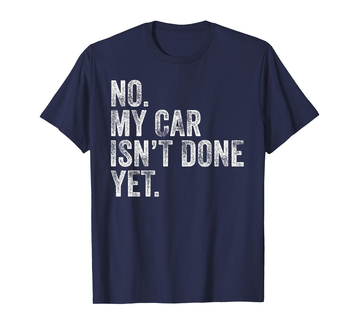 No My Car Isn't Done Yet Funny Mechanic Garage T-Shirt