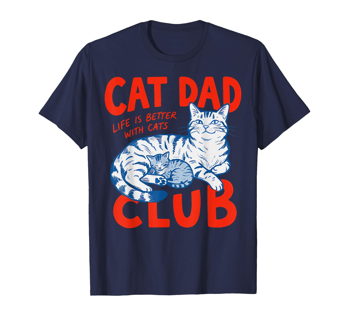 Cat Dad Club Life is Better with Cats Father's Day Cat Dad T-Shirt