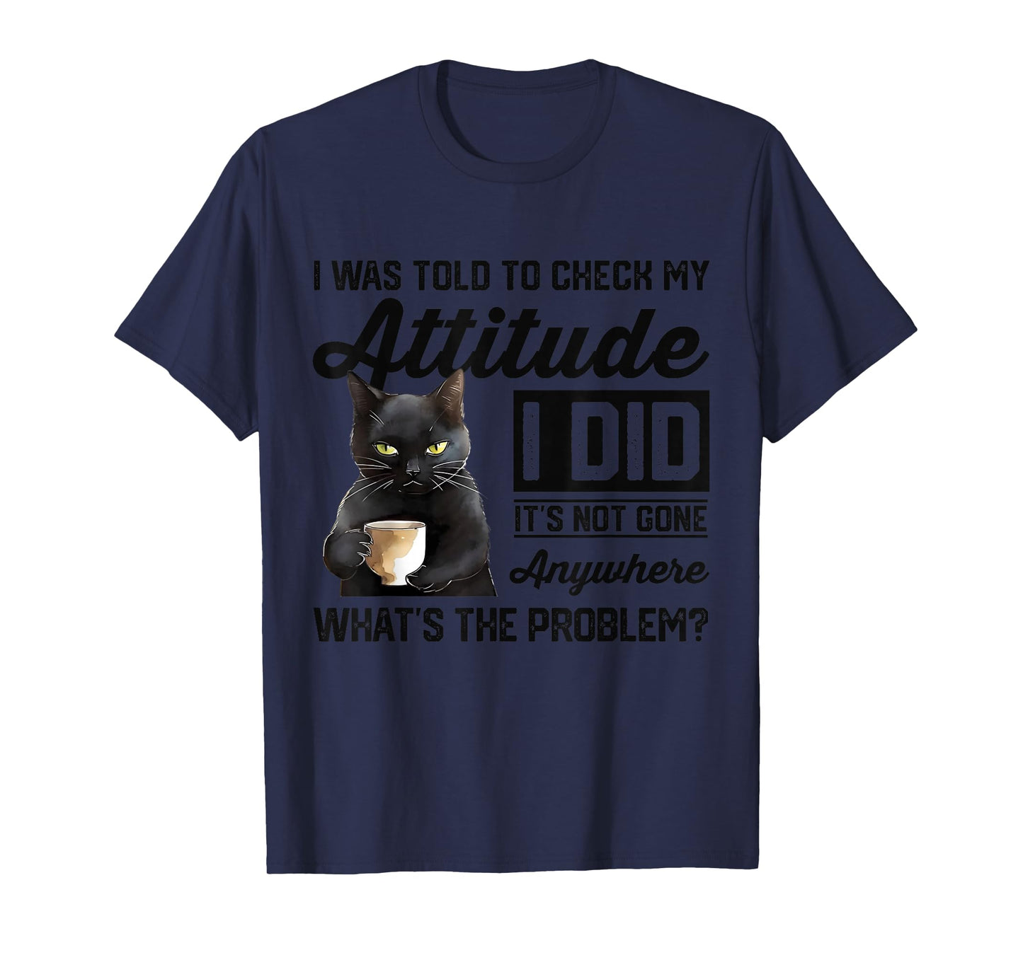Funny Cat I was Told to Check My Attitude | Cat Humor T-Shirt