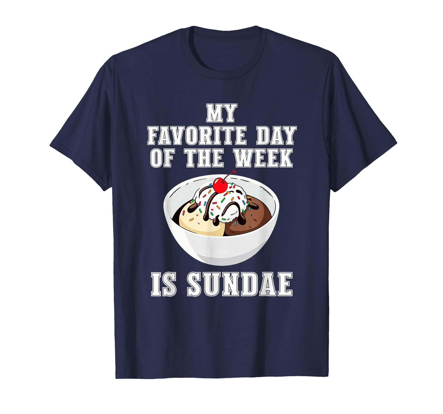 Funny Ice Cream Lover My Favorite Day of The Week is Sundae T-Shirt