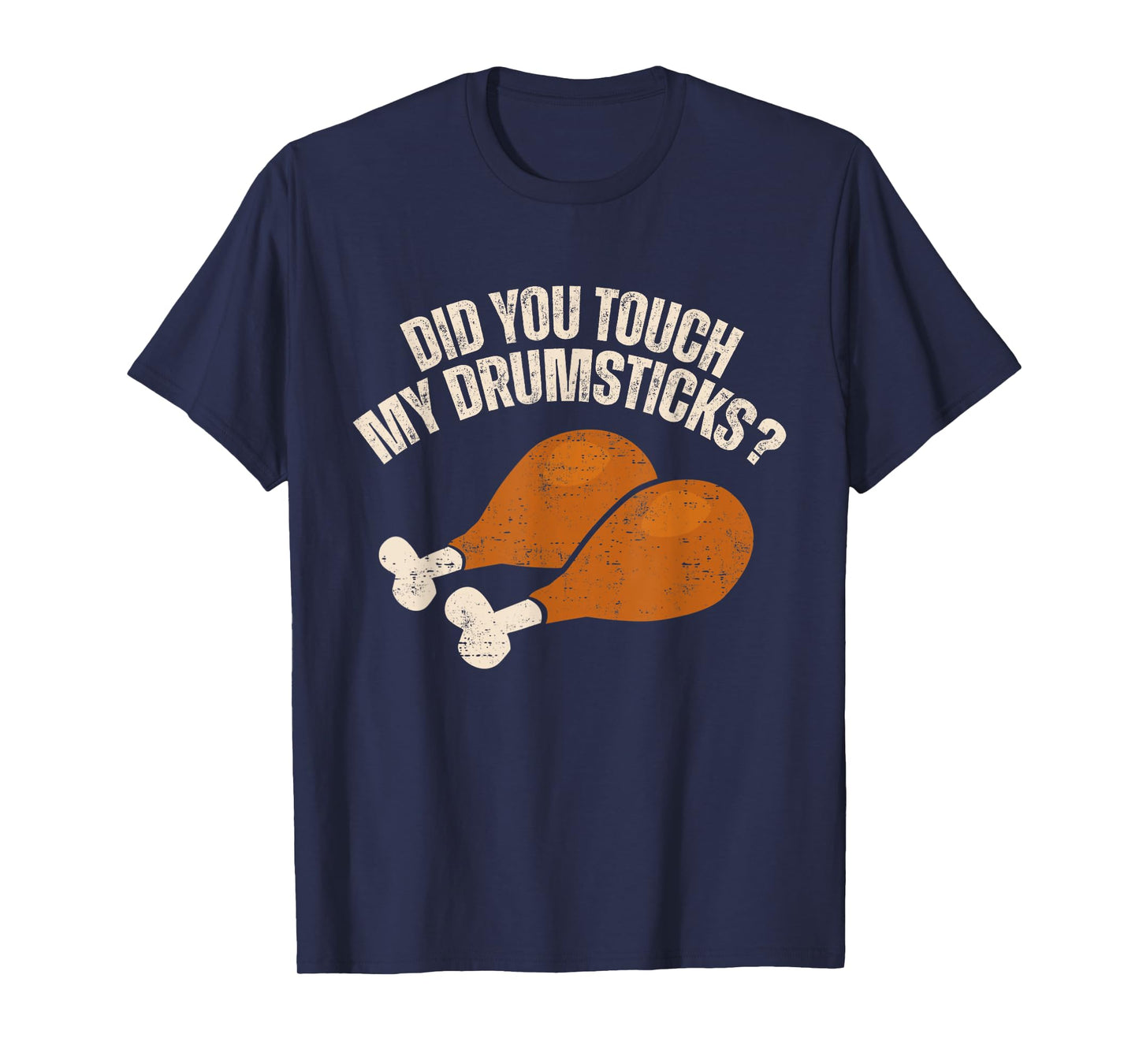 Did You Touch My Drumsticks Thanksgiving Funny T-Shirt