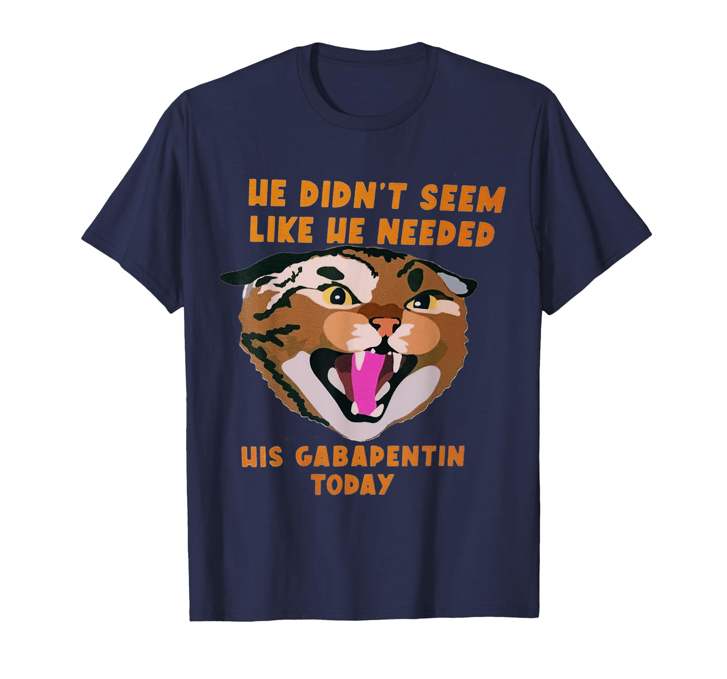 Funny Vet Tech Meme He Doesn’t Need Gabapentin Fractious Cat T-Shirt