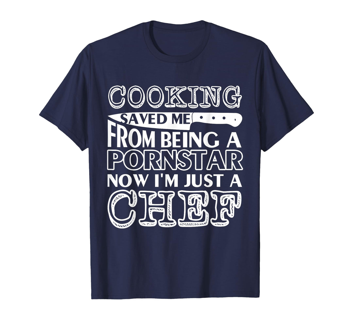 Cooking saved me from being a pornstar now i'm just a chef T-Shirt