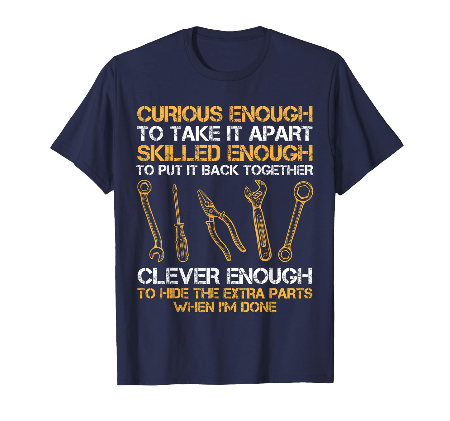 Curious Enough To Take It Apart Skilled Enough To Put It T-Shirt
