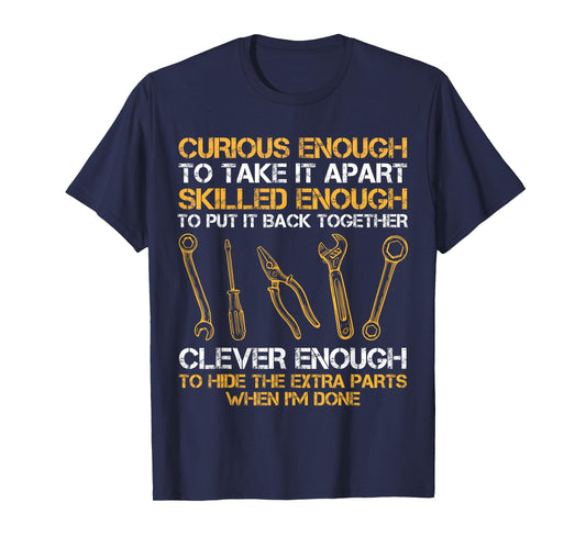 Curious Enough To Take It Apart Skilled Enough To Put It T-Shirt