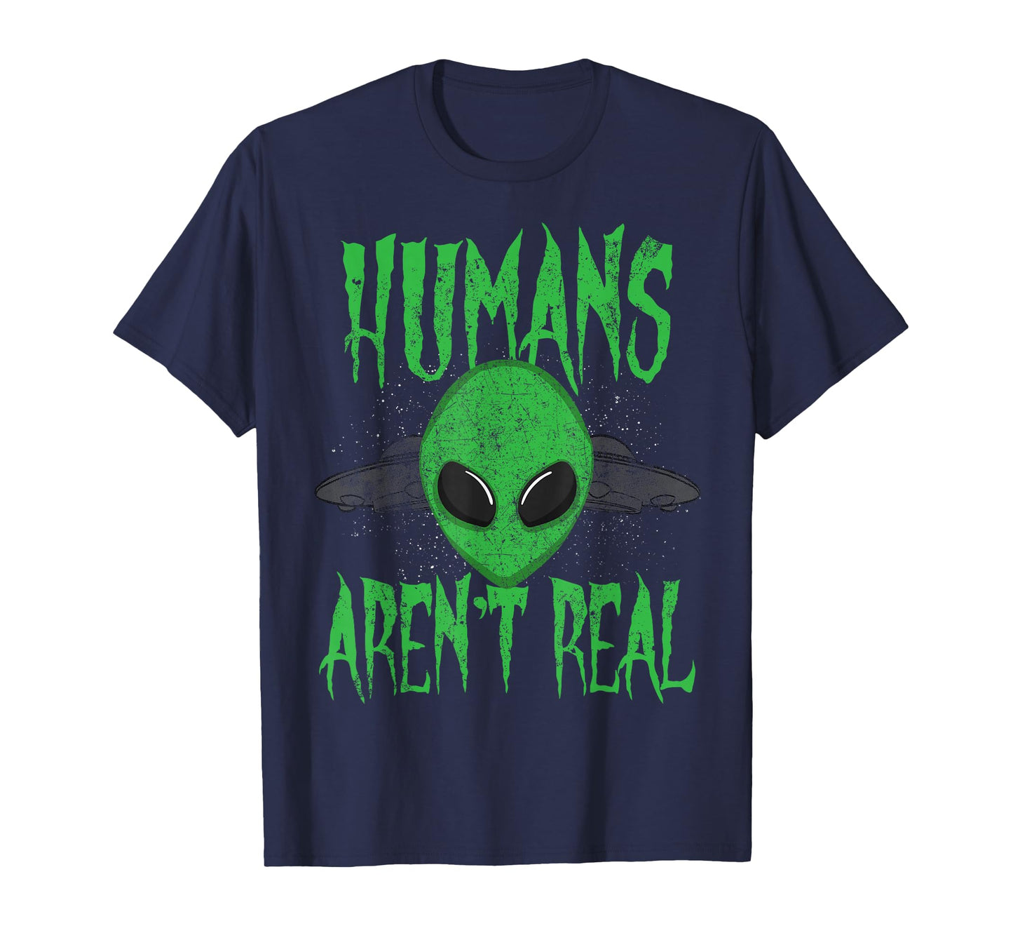 Humans Aren't Real Alien Alien UFO T-Shirt