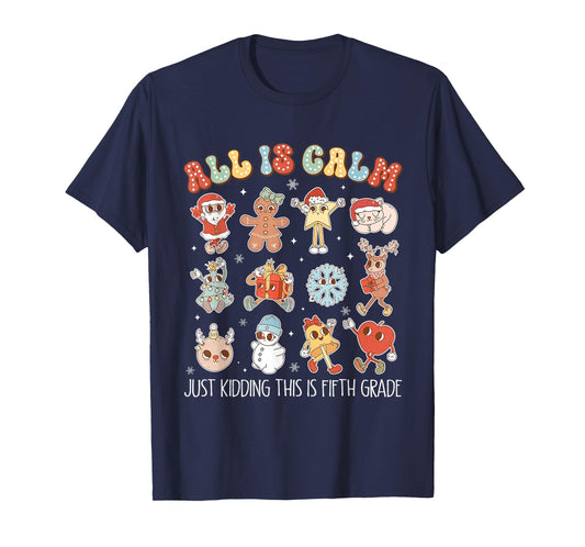 All is Calm Just Kidding This is Fifth Grade Christmas T-Shirt