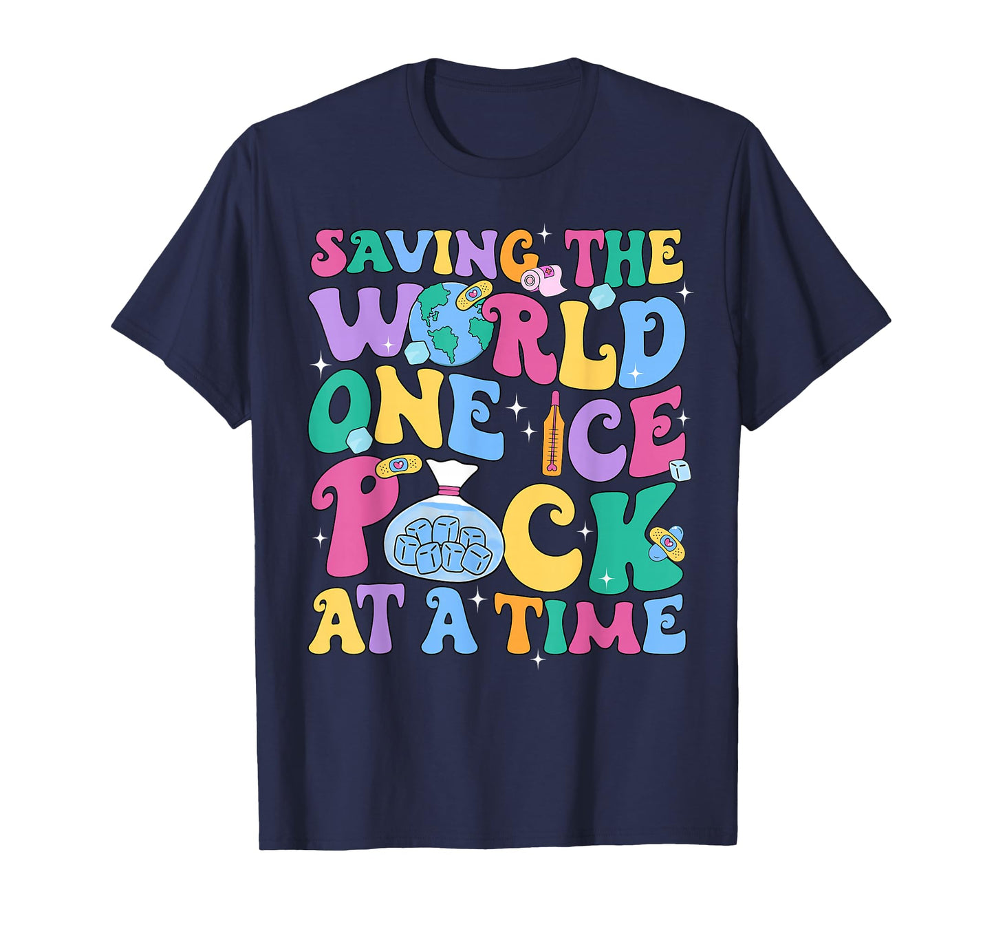 Cute Nurse Week Saving The World One Ice Pack At Time School T-Shirt