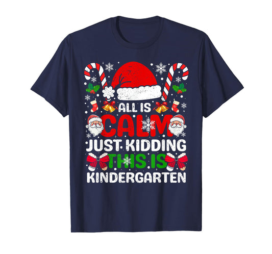 All is Calm Just Kidding This is Kindergarten Christmas T-Shirt