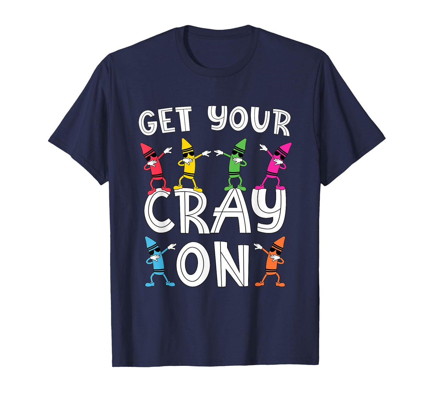 Teacher's "Get Your Cray On" Funny Dabbing Crayons T-Shirt