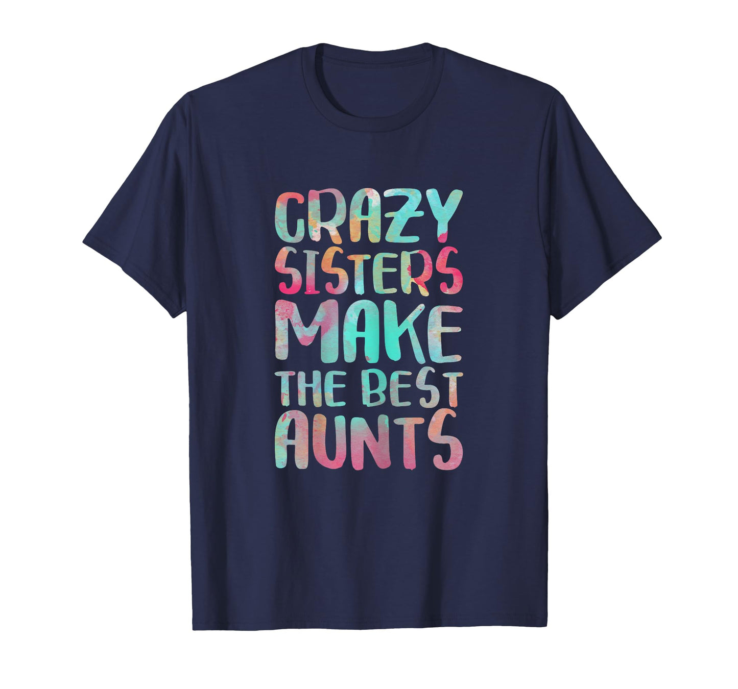 Crazy Sisters Make The Best Aunts Shirt Auntie Mothers Day T-Shirt