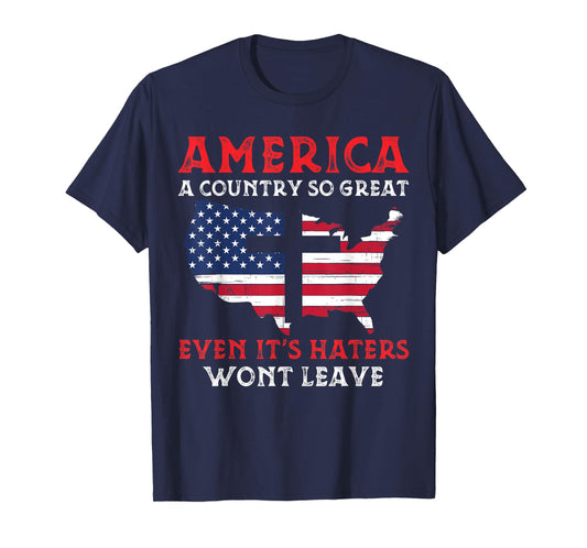 America A Country So Great Even Its Haters Wont Leave Funny T-Shirt
