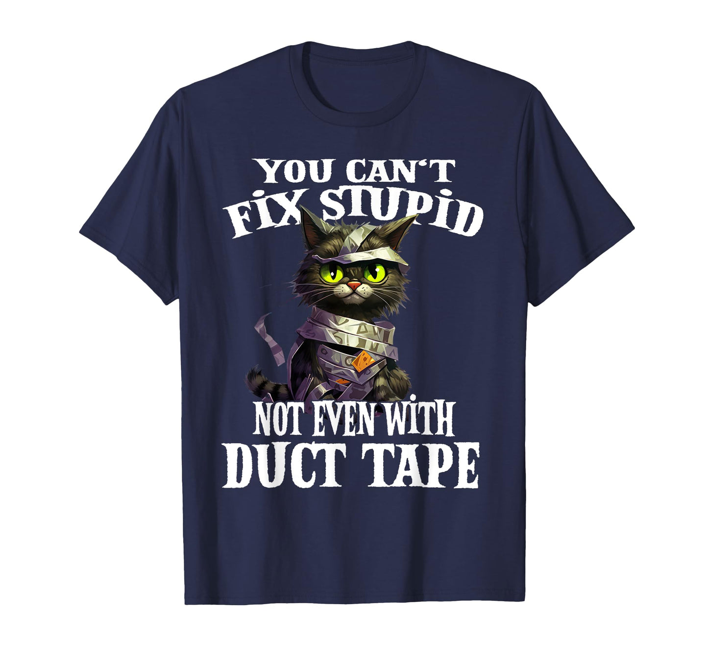 You Can't Fix Stupid Not Even With Duct Tape Funny Cat Men Women T-Shirt