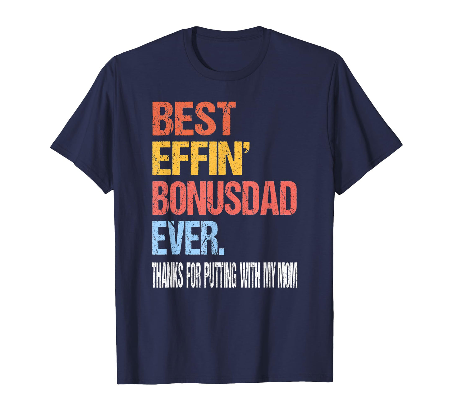 Best Effin’ Bonus Dad Ever Thanks for Putting with My Mom T-Shirt