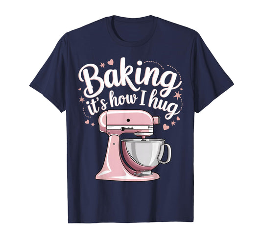 Baking It's How I Hug T-Shirt